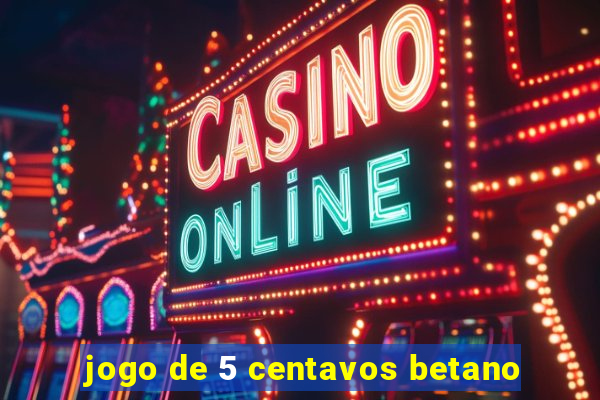 jogo de 5 centavos betano